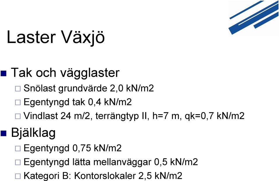 m, qk=0,7 kn/m2 Bjälklag Egentyngd 0,75 kn/m2 Egentyngd