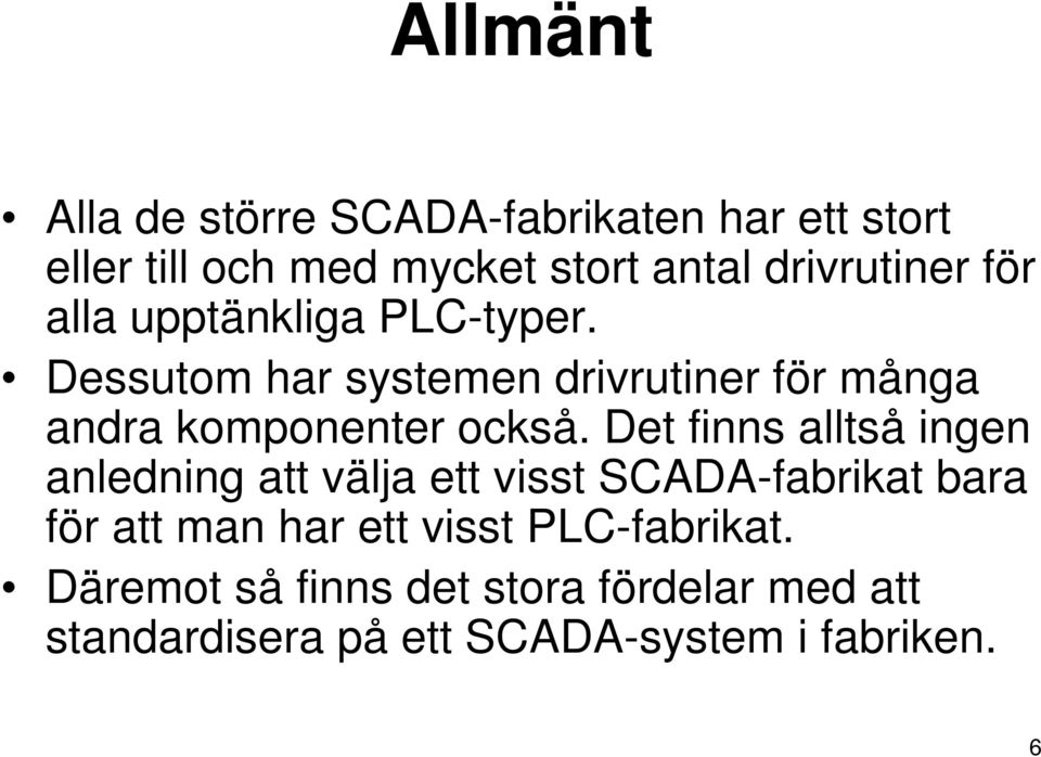 Dessutom har systemen drivrutiner för många andra komponenter också.