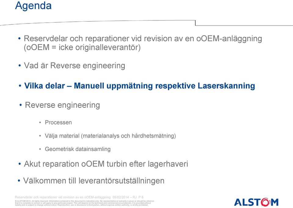 material (materialanalys och hårdhetsmätning) Geometrisk datainsamling Akut reparation ooem turbin efter