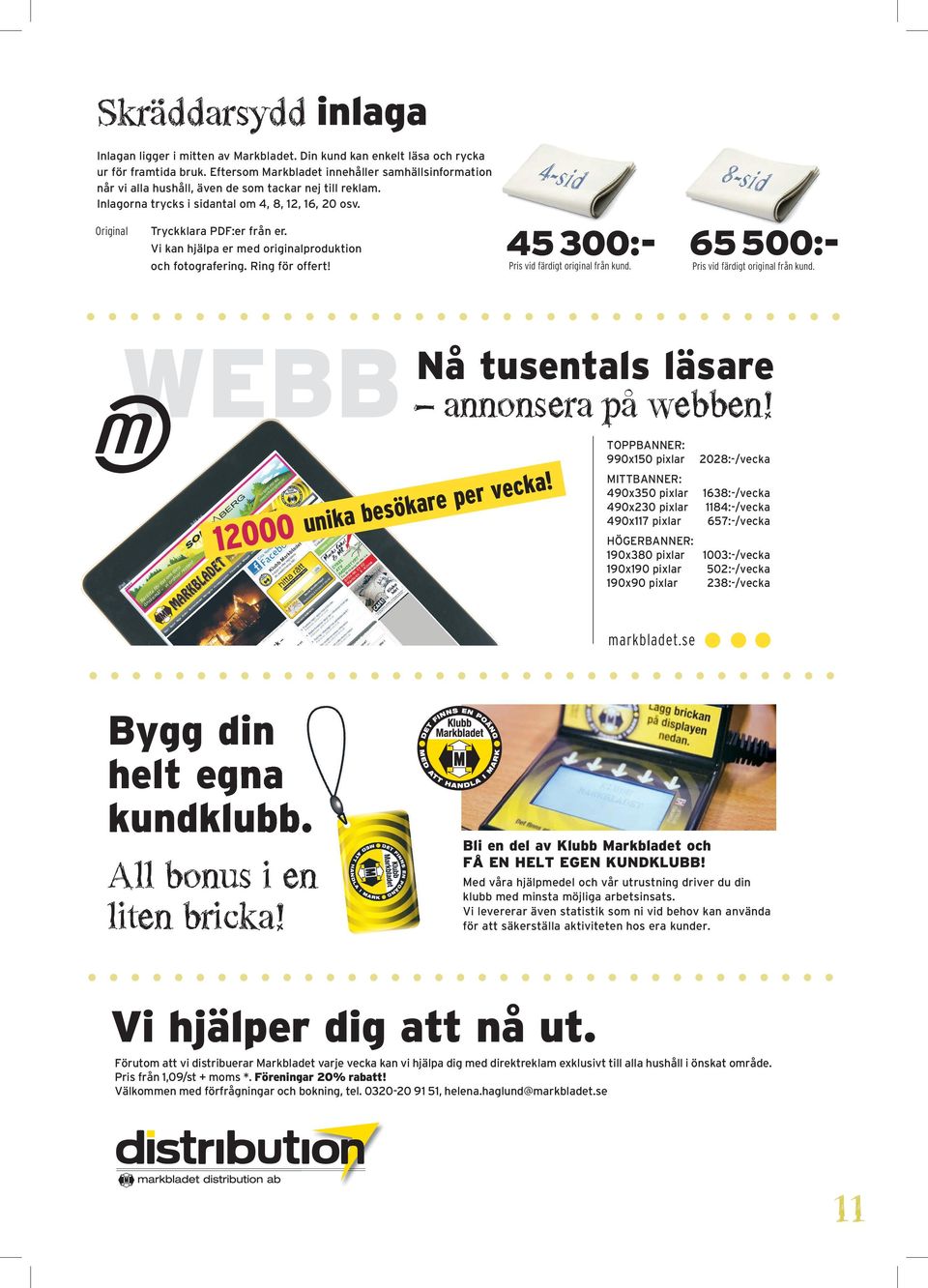 Vi kan hjälpa er med originalproduktion och fotografering. Ring för offert! -sid 00:- Pris vid färdigt original från kund. -sid 00:- Pris vid färdigt original från kund. WEBB 000 unika besökare per vecka!