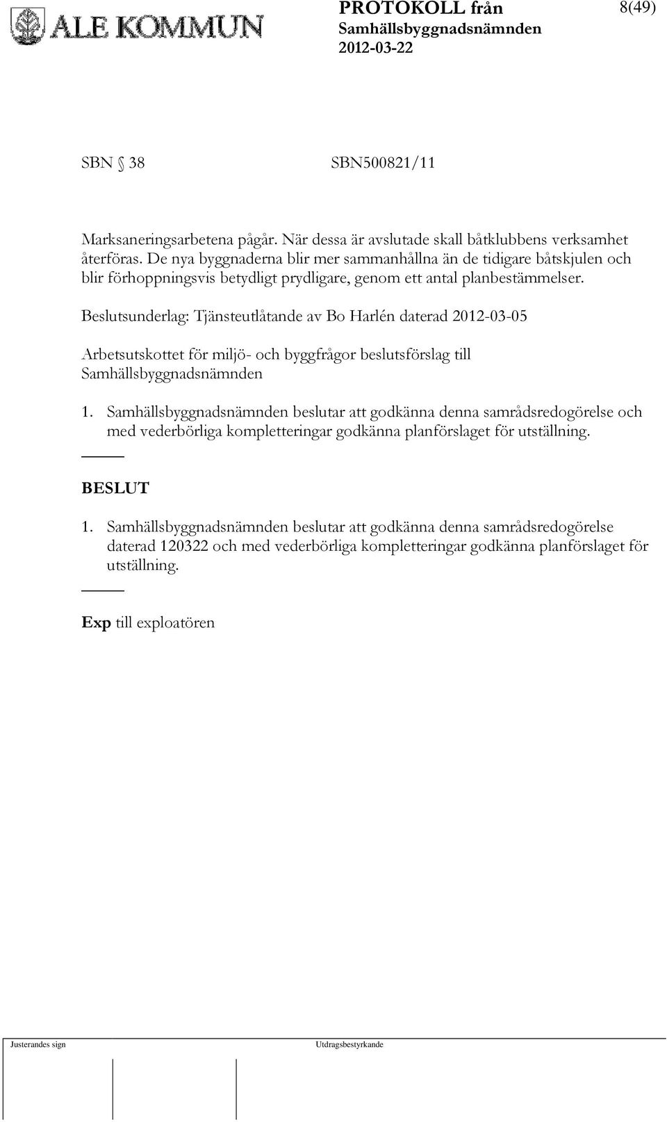 Beslutsunderlag: Tjänsteutlåtande av Bo Harlén daterad 2012-03-05 Arbetsutskottet för miljö- och byggfrågor beslutsförslag till 1.