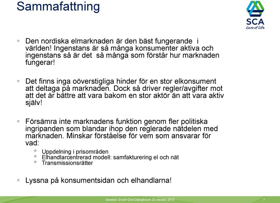 Dock så driver regler/avgifter mot att det är bättre att vara bakom en stor aktör än att vara aktiv själv!