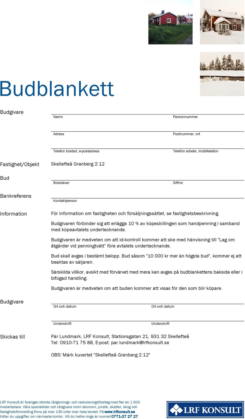 Budgivaren förbinder sig att erlägga 10 % av köpeskillingen som handpenning i samband med köpeavtalets undertecknande.