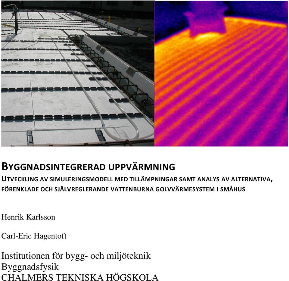 VATTENBURNA GOLVVÄRMESYSTEM I SMÅHUS Henrik Karlsson Carl-Eric Hagentoft
