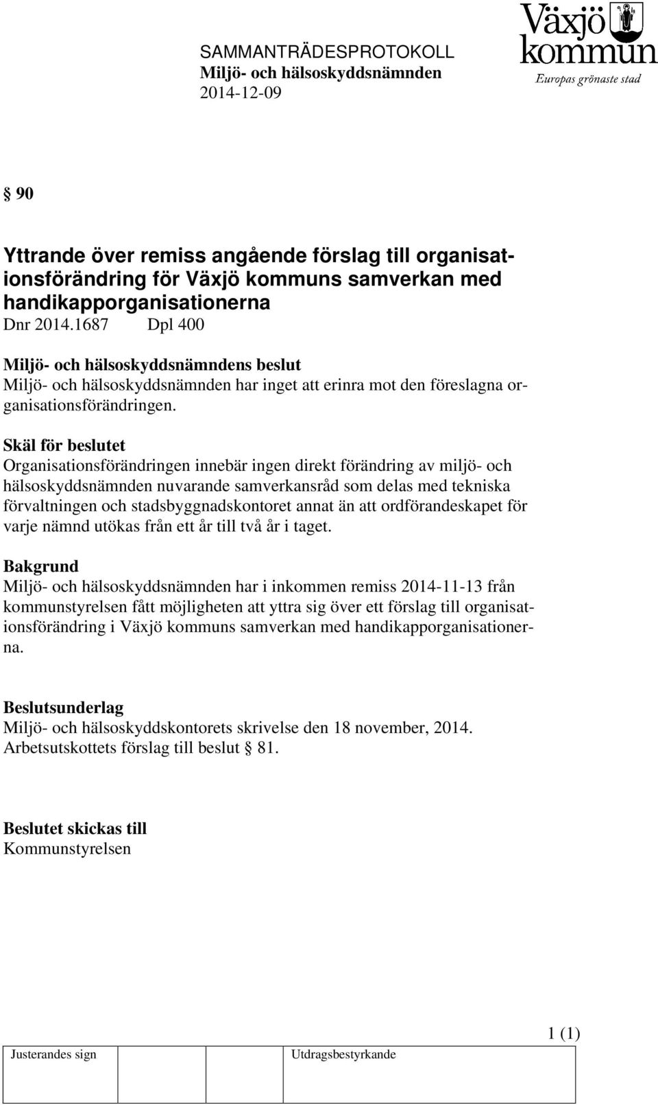 Skäl för beslutet Organisationsförändringen innebär ingen direkt förändring av miljö- och hälsoskyddsnämnden nuvarande samverkansråd som delas med tekniska förvaltningen och stadsbyggnadskontoret