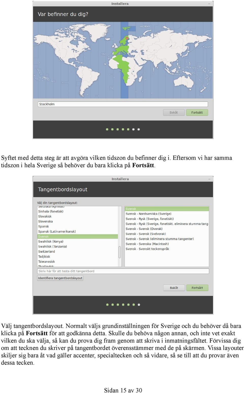 Skulle du behöva någon annan, och inte vet exakt vilken du ska välja, så kan du prova dig fram genom att skriva i inmatningsfältet.