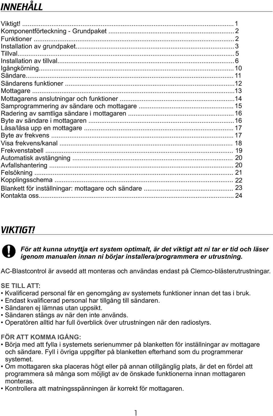 ..16 Byte av sändare i mottagaren...16 Låsa/låsa upp en mottagare... 17 Byte av frekvens... 17 Visa frekvens/kanal... 18 Frekvenstabell... 19 Automatisk avstängning... 20 Avfallshantering.