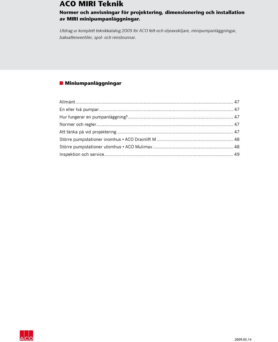 n Miniumpanläggningar Allmänt... 47 En eller två pumpar... 47 Hur fungerar en pumpanläggning?... 47 Normer och regler.