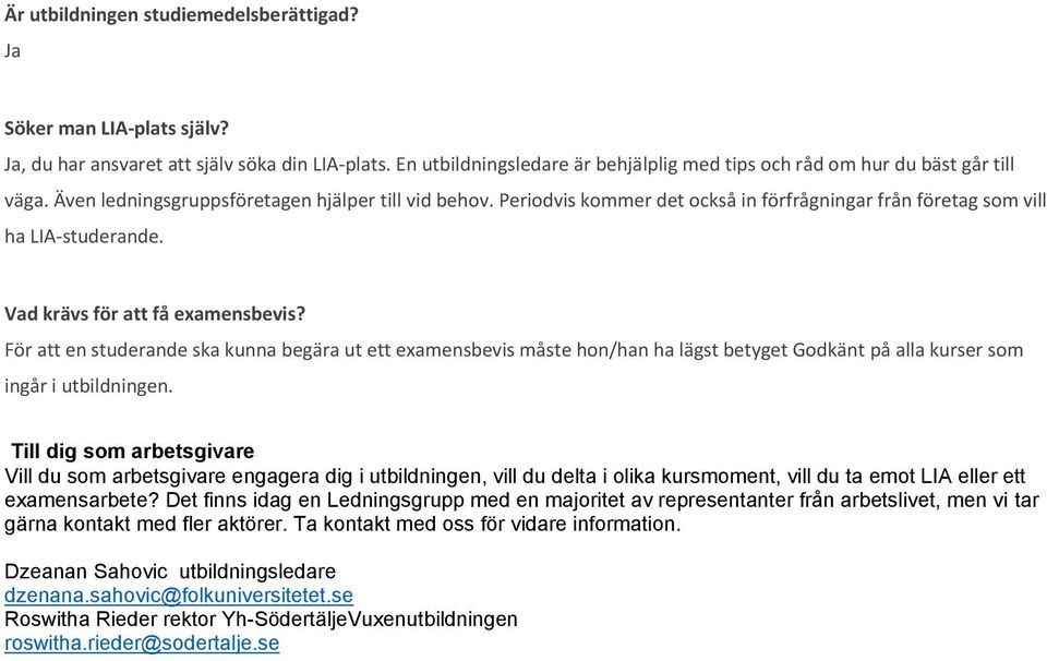 Periodvis kommer det också in förfrågningar från företag som vill ha LIA-studerande. Vad krävs för att få examensbevis?