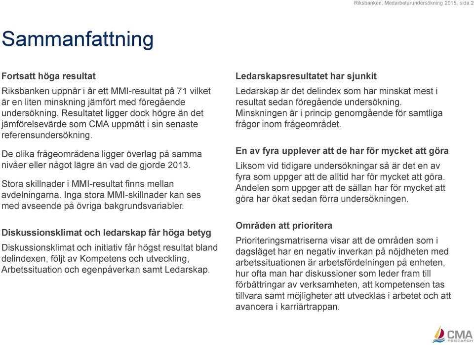 Stora skillnader i MMI-resultat finns mellan avdelningarna. Inga stora MMI-skillnader kan ses med avseende på övriga bakgrundsvariabler.