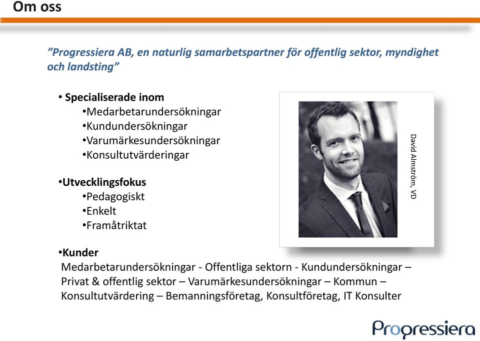 Enkelt Framåtriktat David Almström, VD Kunder Medarbetarundersökningar - Offentliga sektorn - Kundundersökningar