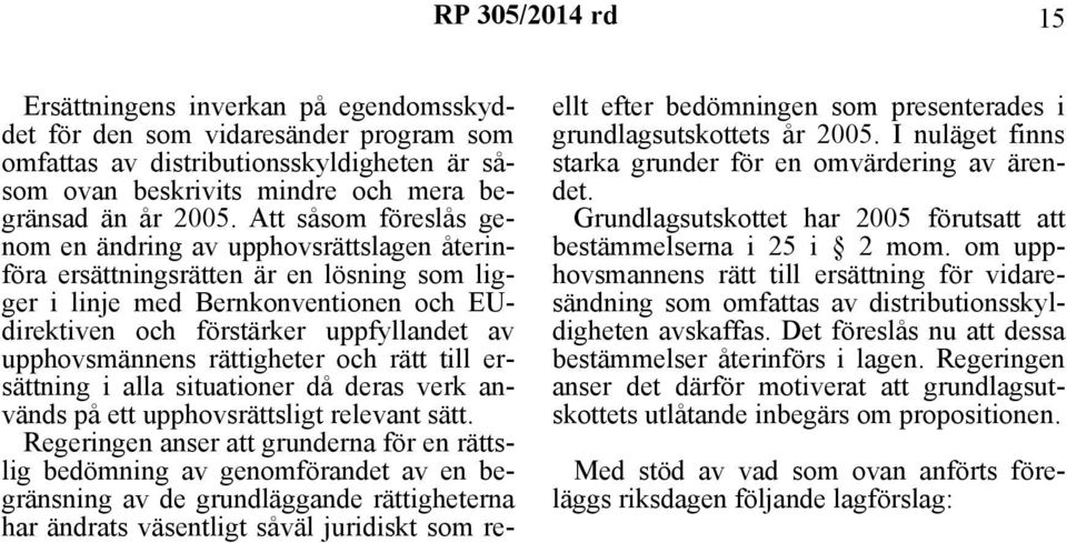 upphovsmännens rättigheter och rätt till ersättning i alla situationer då deras verk används på ett upphovsrättsligt relevant sätt.