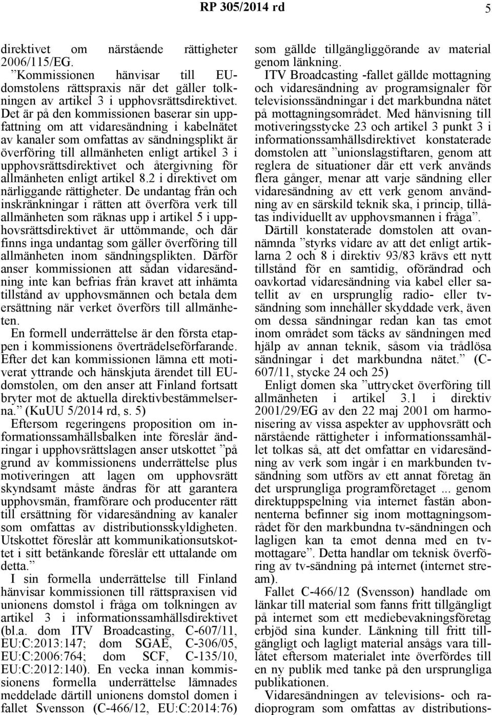 upphovsrättsdirektivet och återgivning för allmänheten enligt artikel 8.2 i direktivet om närliggande rättigheter.
