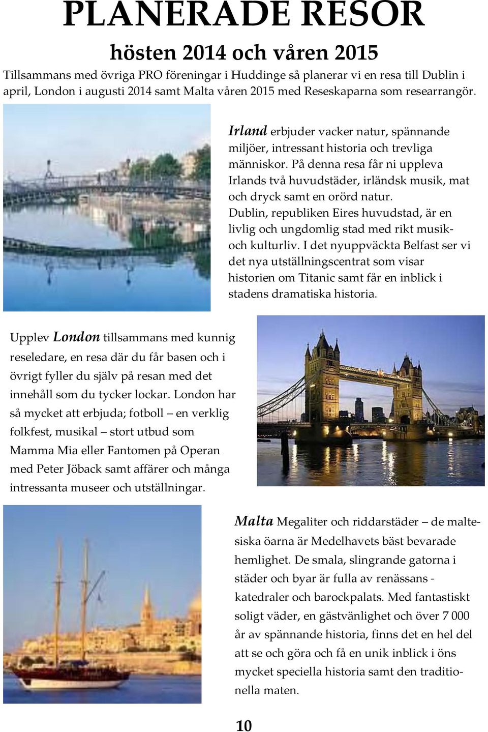 På denna resa får ni uppleva Irlands två huvudstäder, irländsk musik, mat och dryck samt en orörd natur.