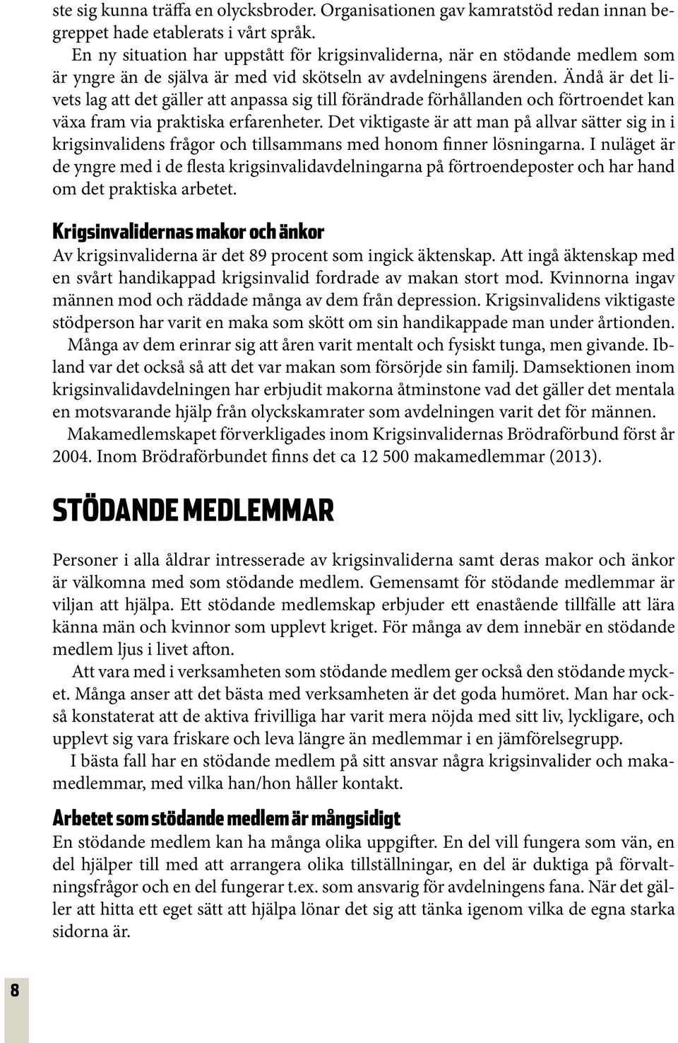 Ändå är det livets lag att det gäller att anpassa sig till förändrade förhållanden och förtroendet kan växa fram via praktiska erfarenheter.