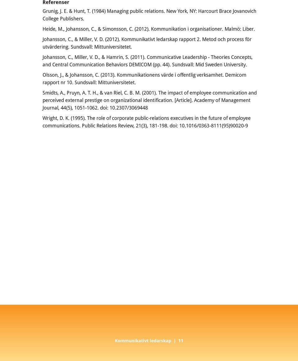 D., & Hamrin, S. (2011). Communicative Leadership - Theories Concepts, and Central Communication Behaviors DEMICOM (pp. 44). Sundsvall: Mid Sweden University. Olsson, J., & Johansson, C. (2013).