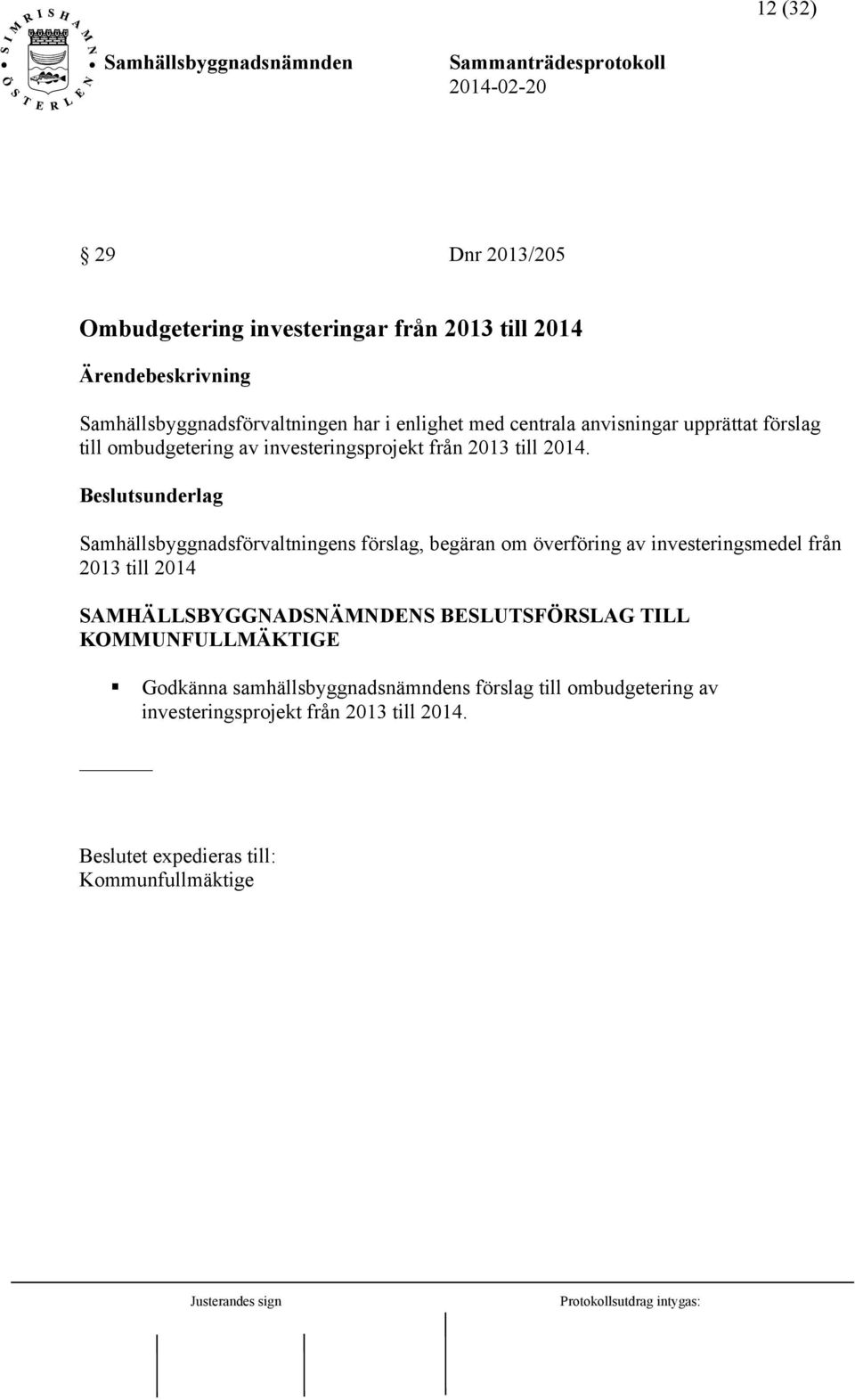 Samhällsbyggnadsförvaltningens förslag, begäran om överföring av investeringsmedel från 2013 till 2014 SFÖRSLAG TILL