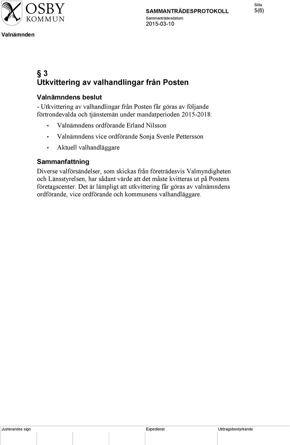 Sammanfattning Diverse valförsändelser, som skickas från företrädesvis Valmyndigheten och Länsstyrelsen, har sådant värde att det måste