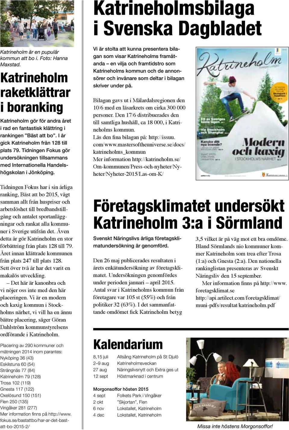 Tidningen Fokus gör undersökningen tillsammans med Internationella Handelshögskolan i Jönköping.