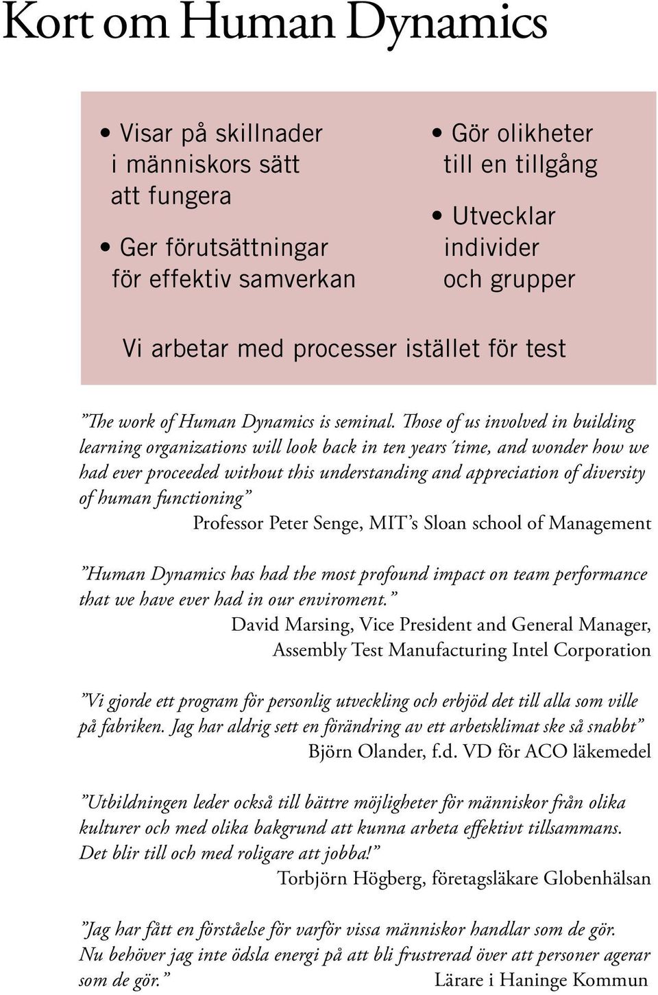 Those of us involved in building learning organizations will look back in ten years time, and wonder how we had ever proceeded without this understanding and appreciation of diversity of human