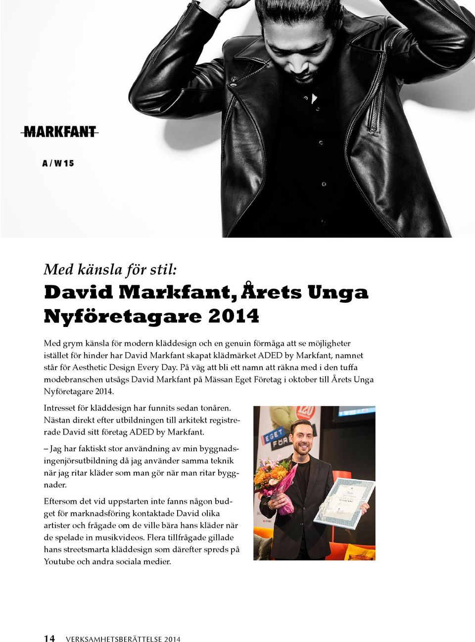 På väg att bli ett namn att räkna med i den tuffa modebranschen utsågs David Markfant på Mässan Eget Företag i oktober till Årets Unga Nyföretagare 2014.