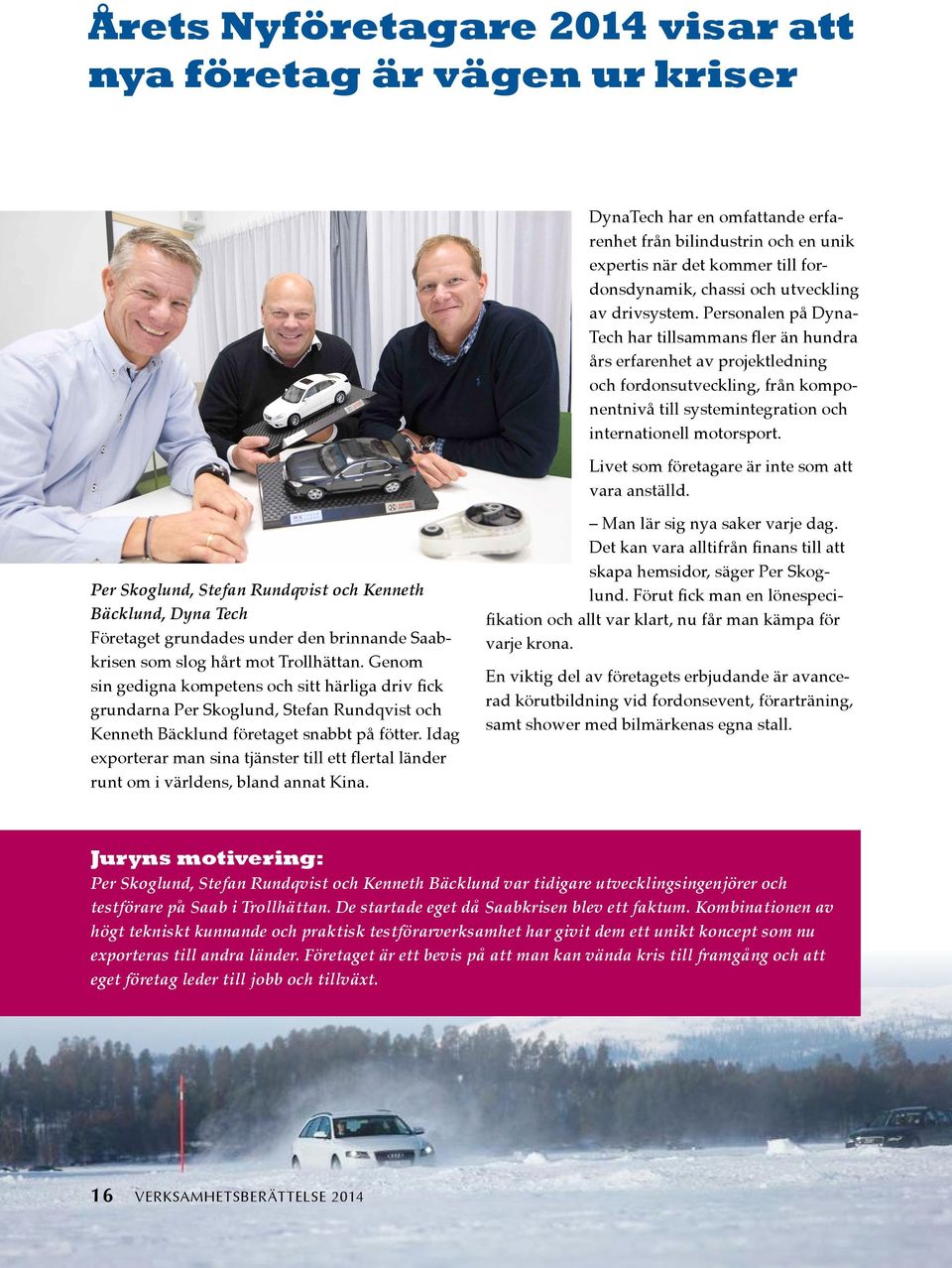 Livet som företagare är inte som att vara anställd. Per Skoglund, Stefan Rundqvist och Kenneth Bäcklund, Dyna Tech Företaget grundades under den brinnande Saabkrisen som slog hårt mot Trollhättan.