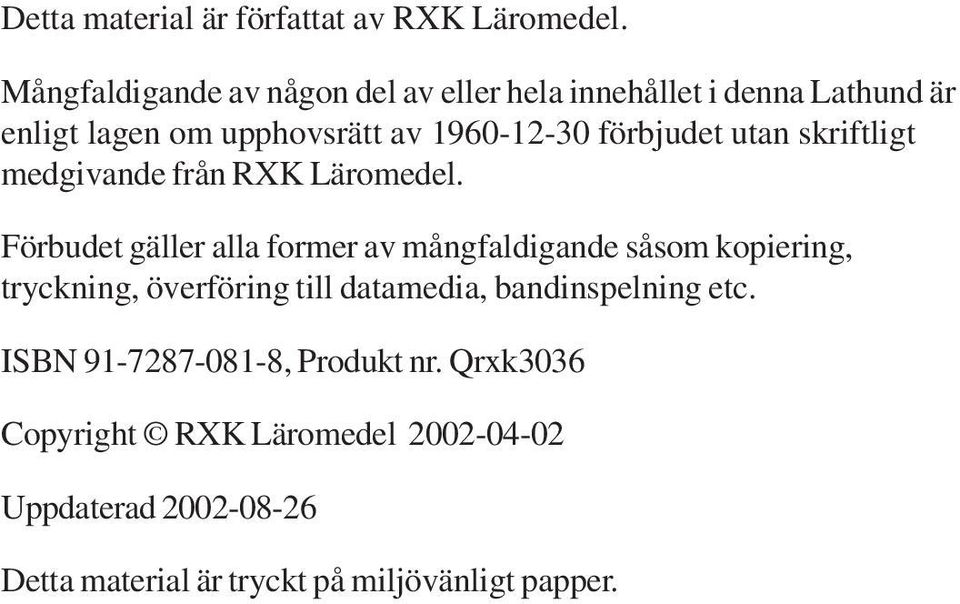 förbjudet utan skriftligt medgivande från RXK Läromedel.