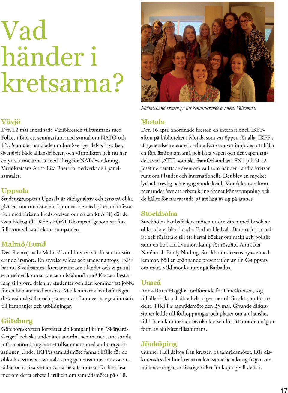 Växjökretsens Anna-Lisa Eneroth medverkade i panelsamtalet. Uppsala Studentgruppen i Uppsala är väldigt aktiv och syns på olika platser runt om i staden.