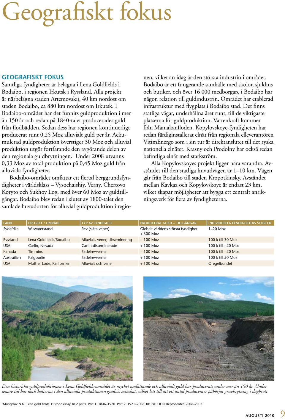 I Bodaibo-området har det funnits guldproduktion i mer än 150 år och redan på 1840-talet producerades guld från flodbädden.