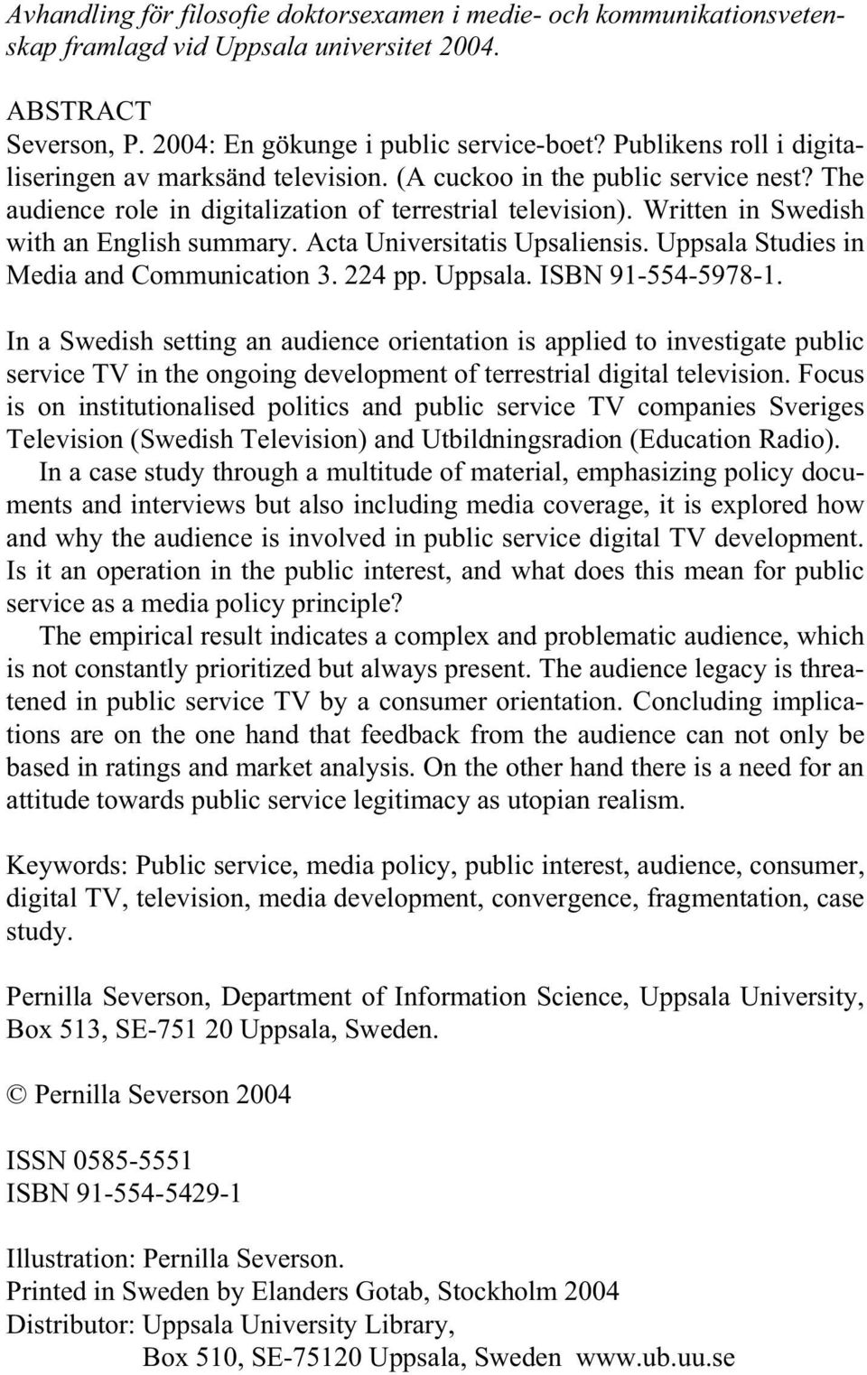 Written in Swedish with an English summary. Acta Universitatis Upsaliensis. Uppsala Studies in Media and Communication 3. 224 pp. Uppsala. ISBN 91-554-5978-1.