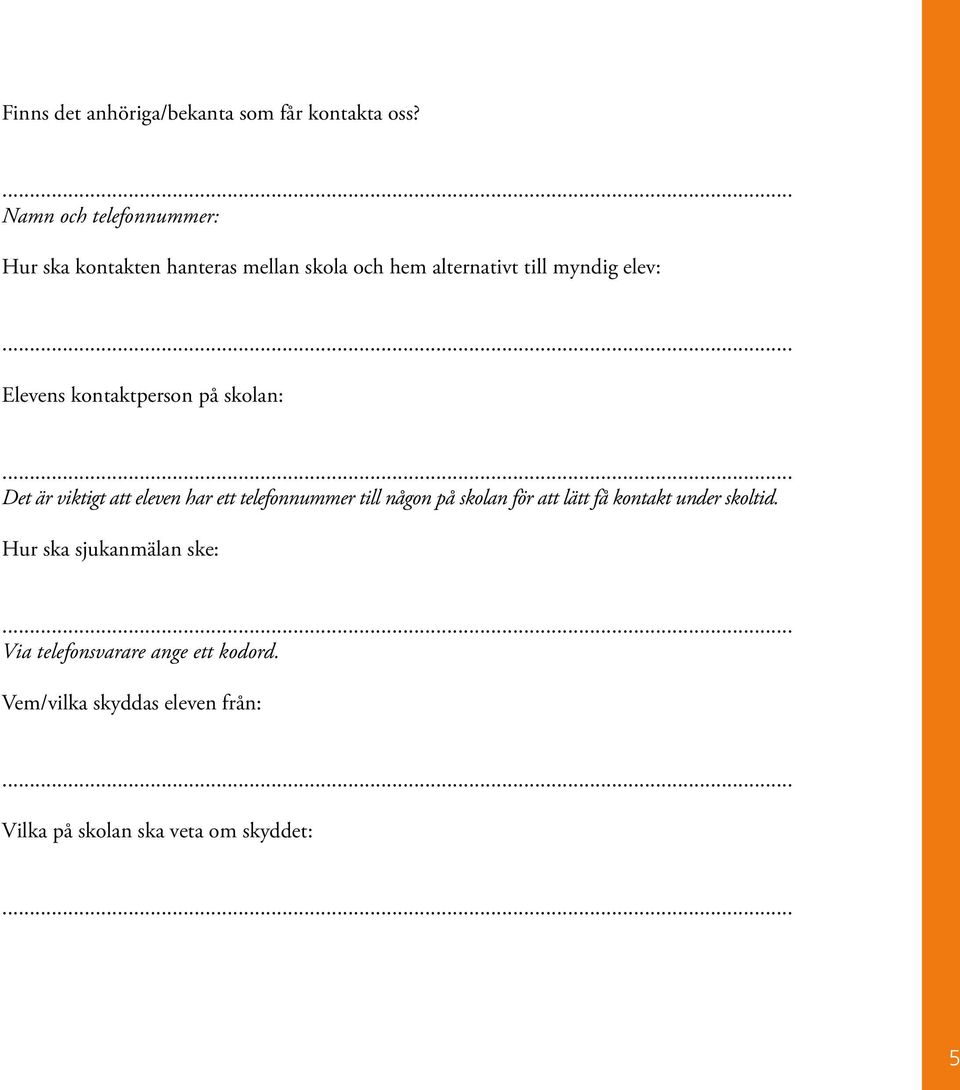 Elevens kontaktperson på skolan: Det är viktigt att eleven har ett telefonnummer till någon på skolan för