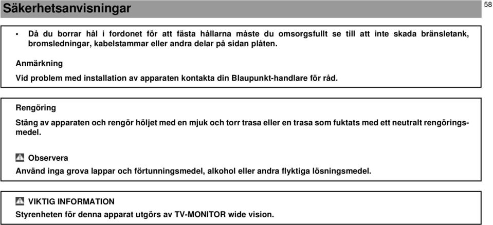 Rengöring Stäng av apparaten och rengör höljet med en mjuk och torr trasa eller en trasa som fuktats med ett neutralt rengöringsmedel.