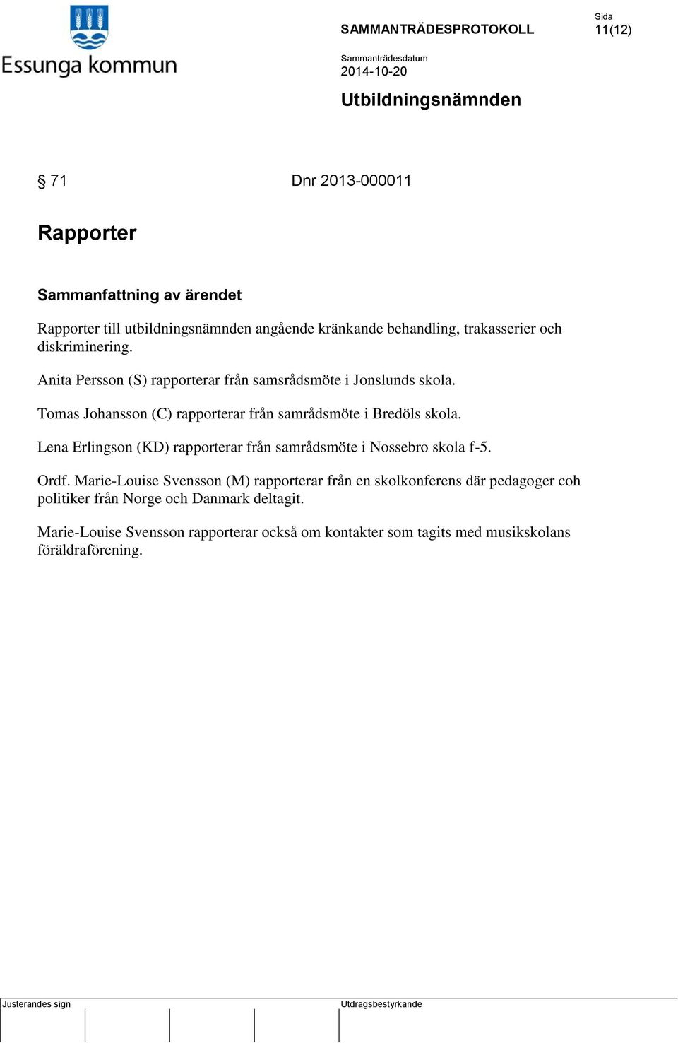 Lena Erlingson (KD) rapporterar från samrådsmöte i Nossebro skola f-5. Ordf.