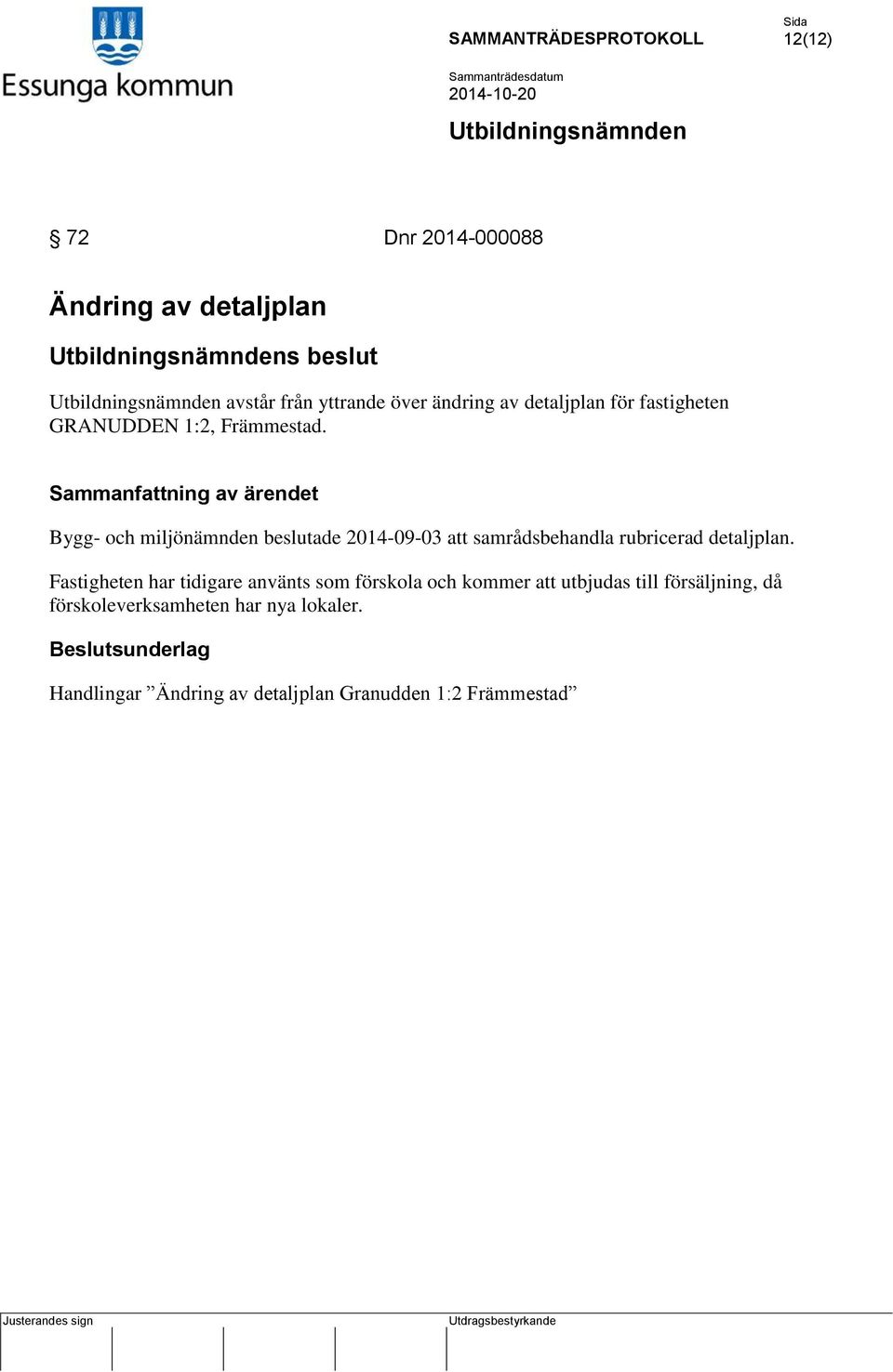 Bygg- och miljönämnden beslutade 2014-09-03 att samrådsbehandla rubricerad detaljplan.