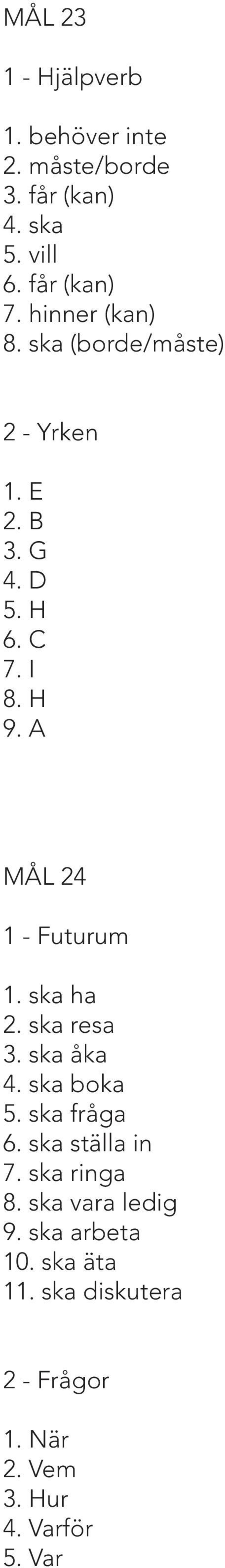 A MÅL 24 1 - Futurum 1. ska ha 2. ska resa 3. ska åka 4. ska boka 5. ska fråga 6. ska ställa in 7.