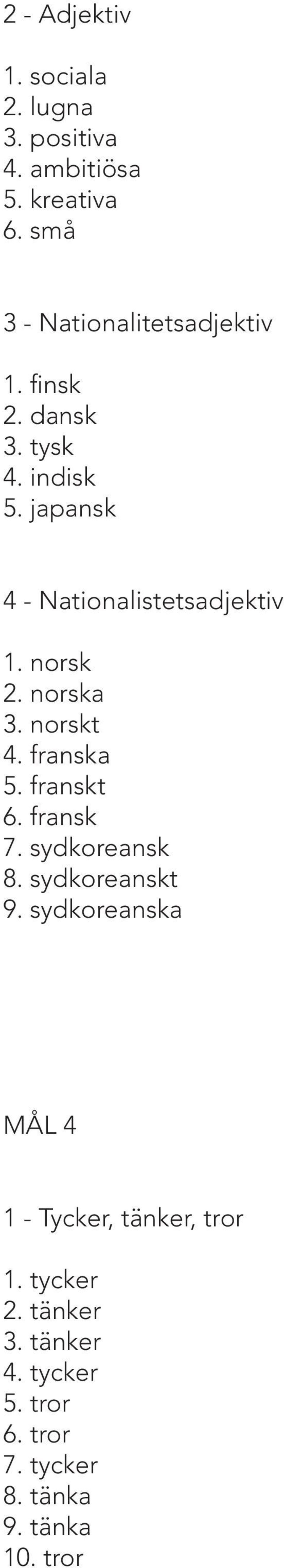 japansk 4 - Nationalistetsadjektiv 1. norsk 2. norska 3. norskt 4. franska 5. franskt 6. fransk 7.