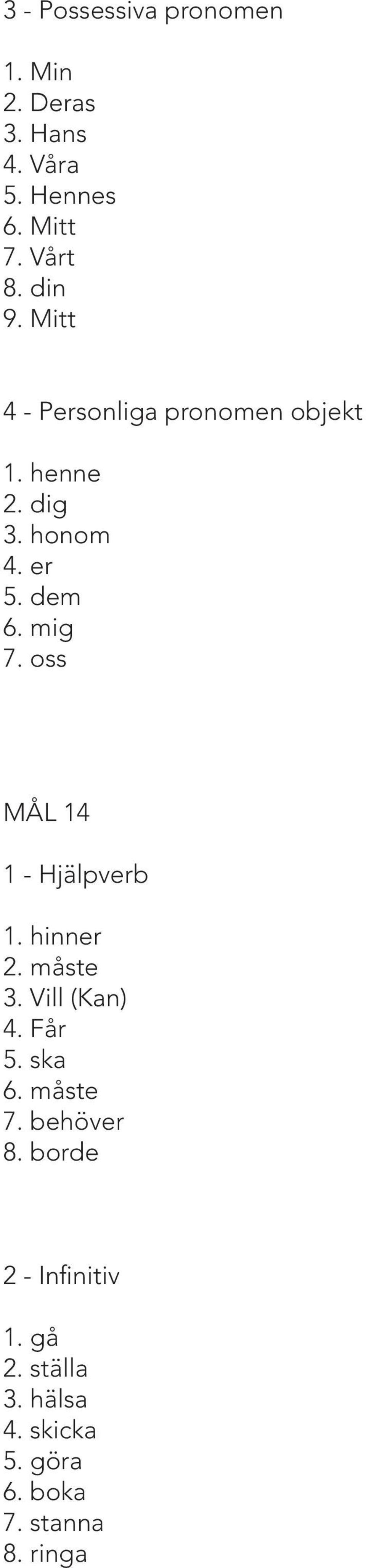 oss MÅL 14 1 - Hjälpverb 1. hinner 2. måste 3. Vill (Kan) 4. Får 5. ska 6. måste 7.