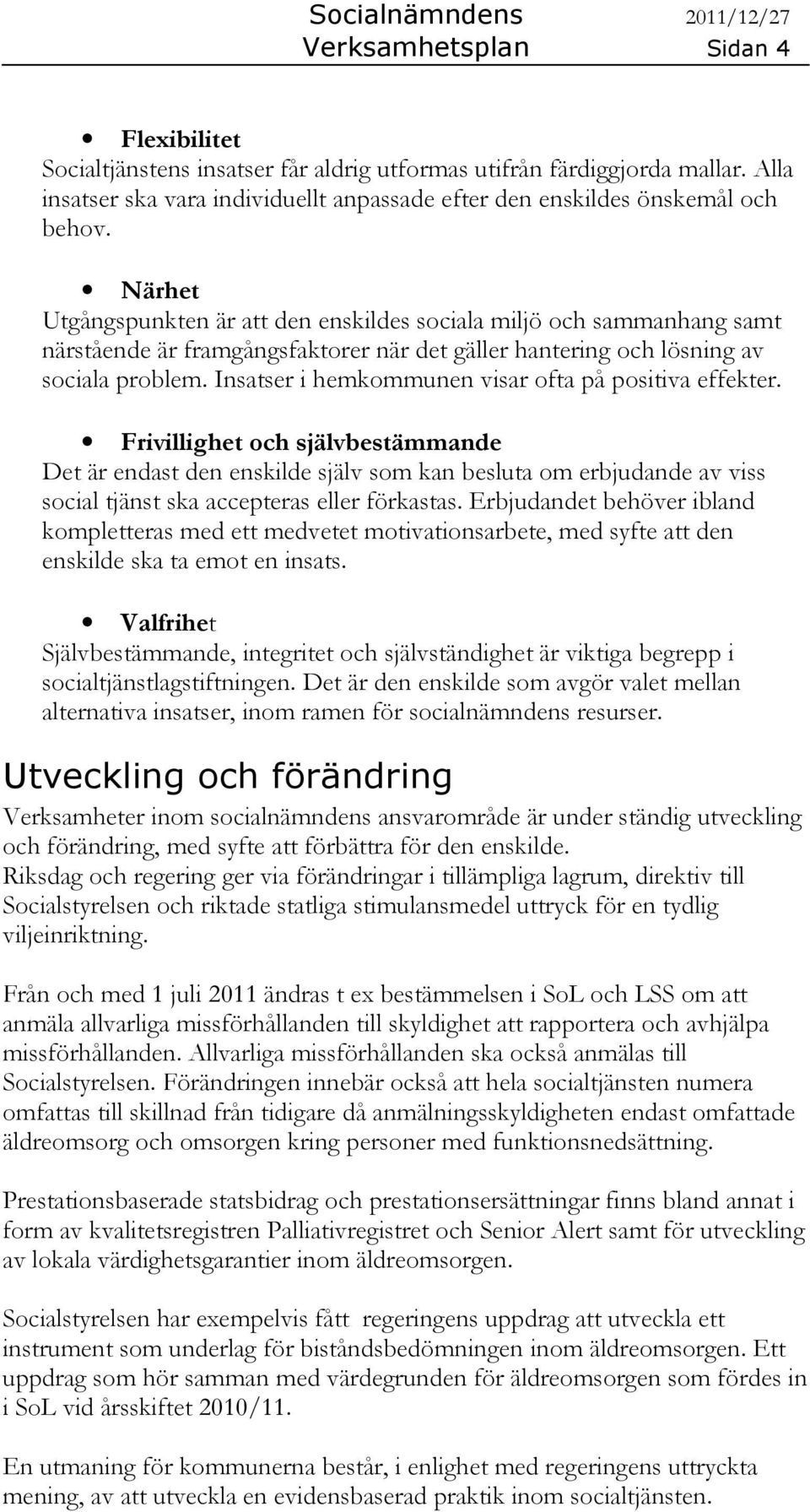 Insatser i hemkommunen visar ofta på positiva effekter.