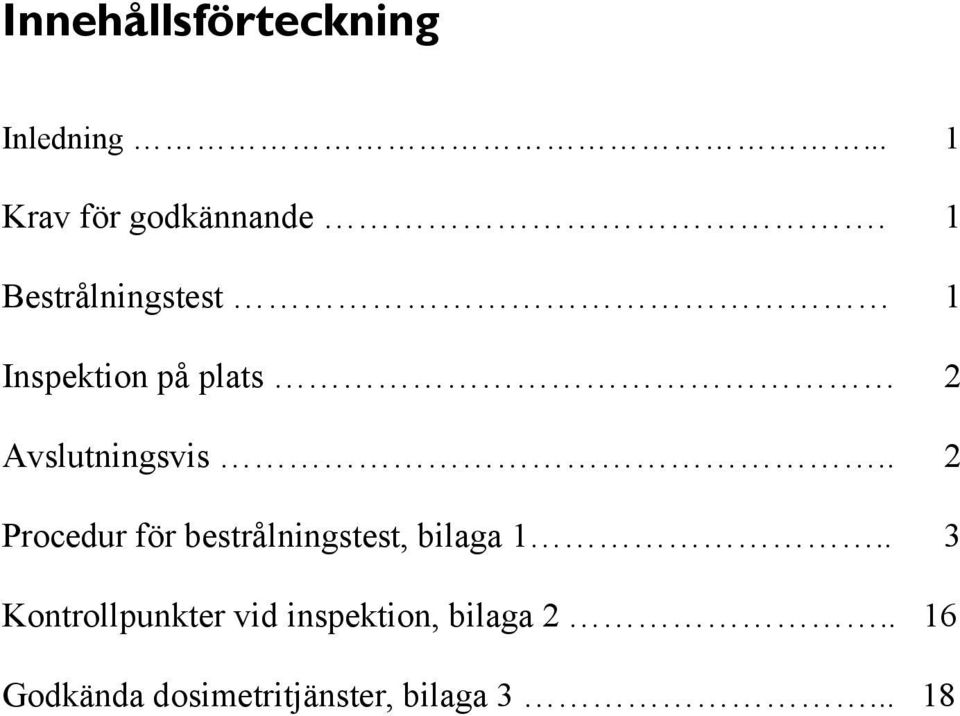 . 2 Procedur för bestrålningstest, bilaga 1.