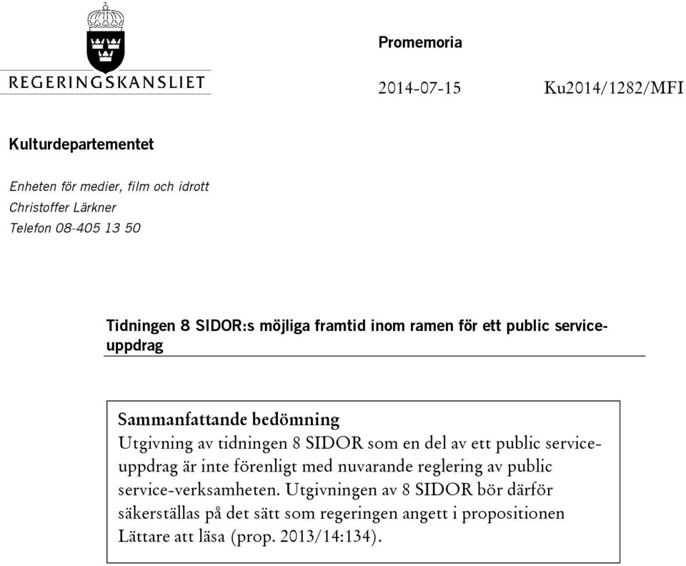 tidningen 8 SIDOR som en del av ett public serviceuppdrag är inte förenligt med nuvarande reglering av public