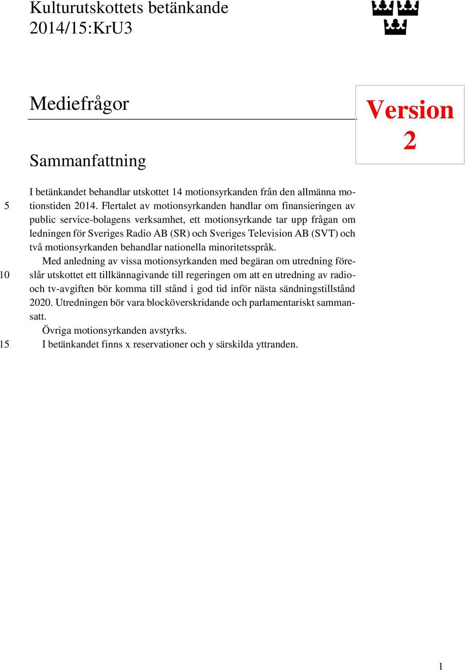 (SVT) och två motionsyrkanden behandlar nationella minoritetsspråk.