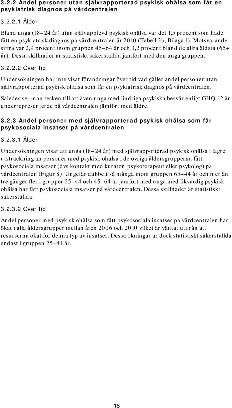 Således ser man tecken till att även unga med lindriga psykiska besvär enligt GHQ-12 är underrepresenterde på vårdcentralen jämfört med äldre. 3.2.3 Andel personer med självrapporterad psykisk ohälsa som får psykosociala insatser på vårdcentralen 3.