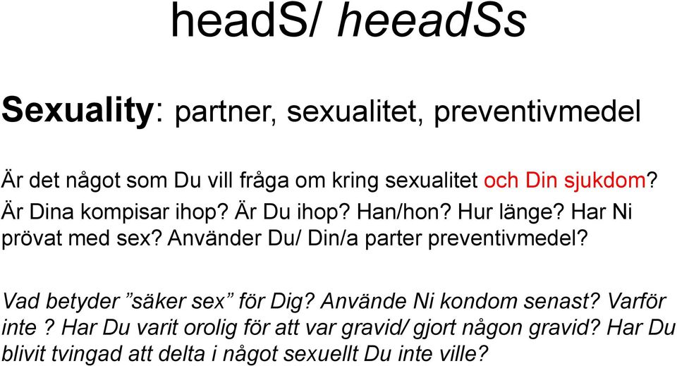Använder Du/ Din/a parter preventivmedel? Vad betyder säker sex för Dig? Använde Ni kondom senast? Varför inte?