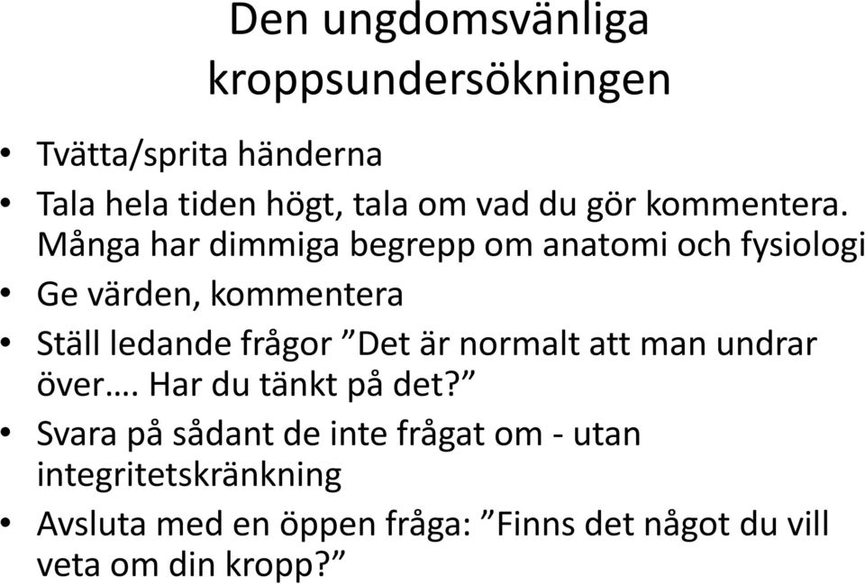 Många har dimmiga begrepp om anatomi och fysiologi Ge värden, kommentera Ställ ledande frågor Det