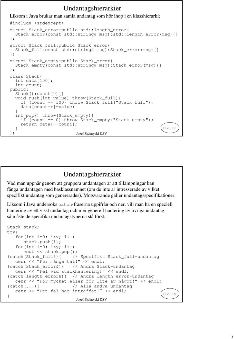 msg):stack_error(msg){ ; class Stack{ int data[100]; int count; public: Stack():count(0){ void push(int value) throw(stack_full){ if (count == 100) throw Stack_full("Stack full");