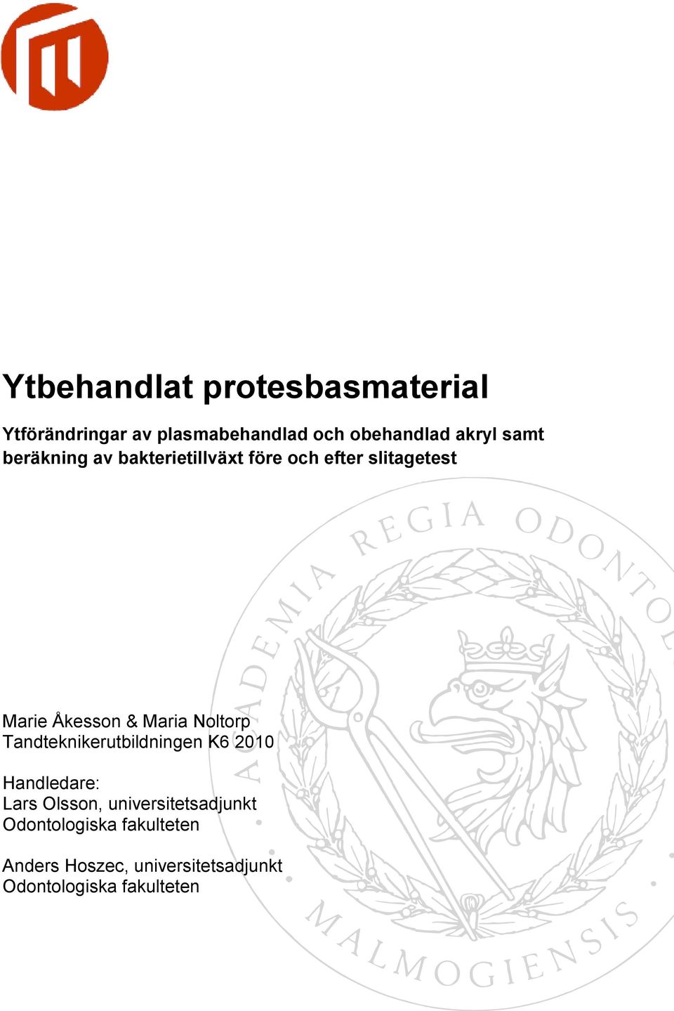 Noltorp Tandteknikerutbildningen K6 2010 Handledare: Lars Olsson,