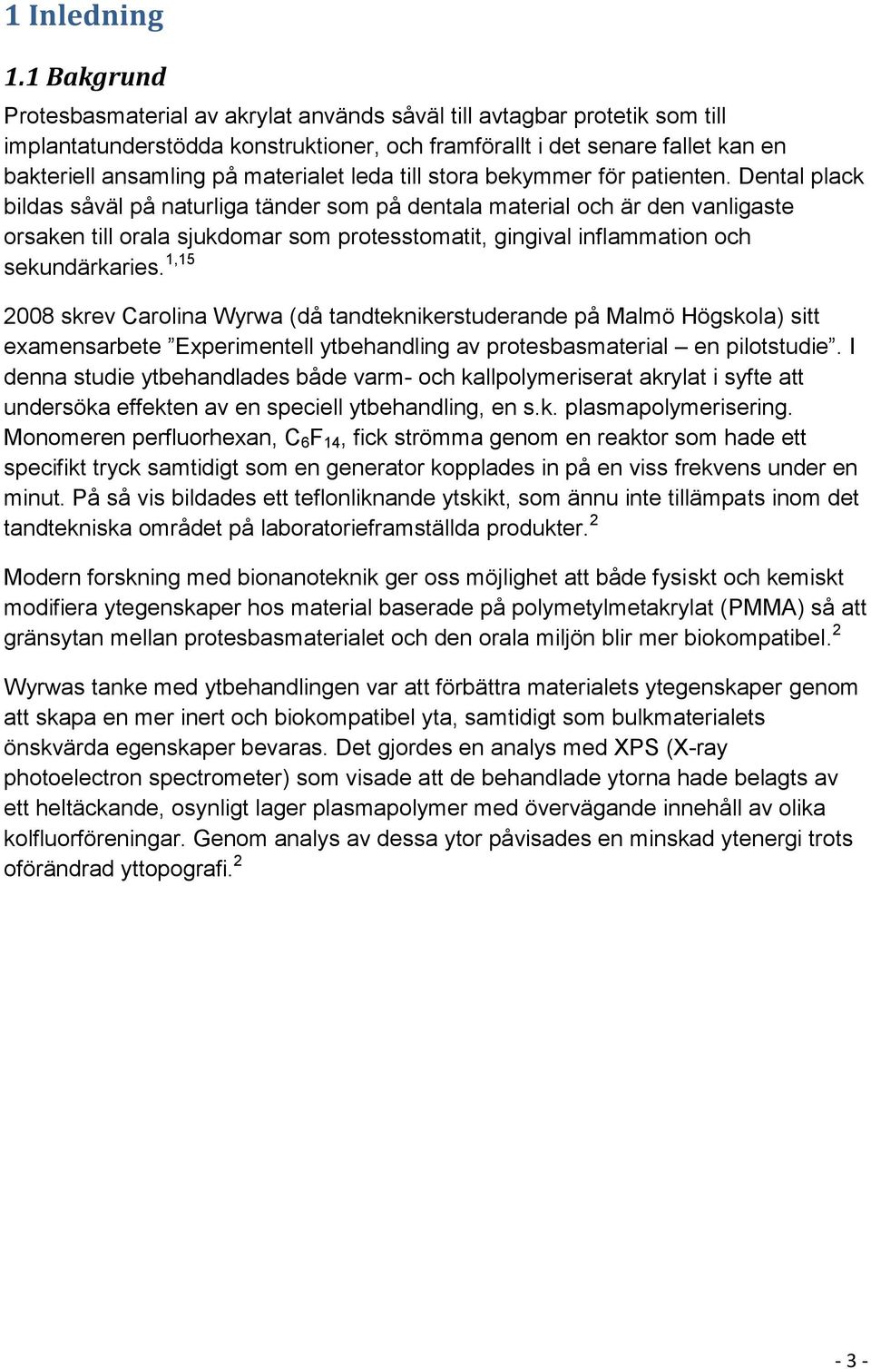 materialet leda till stora bekymmer för patienten.