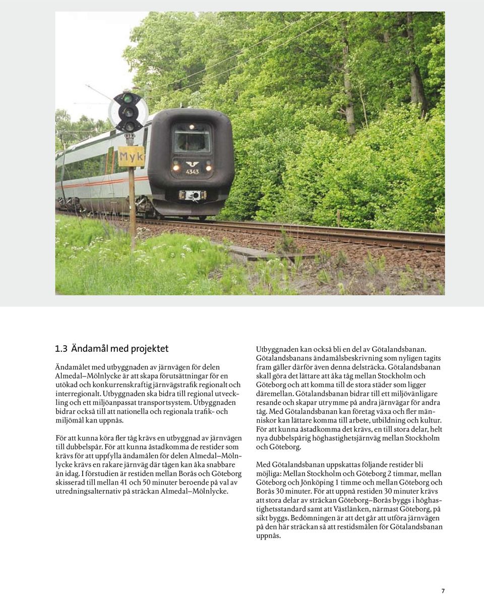 För att kunna köra fler tåg krävs en utbyggnad av järnvägen till dubbelspår.