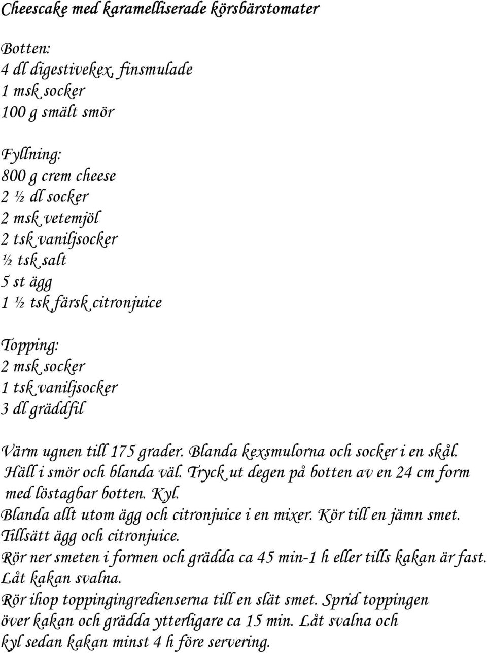 Tryck ut degen på botten av en 24 cm form med löstagbar botten. Kyl. Blanda allt utom ägg och citronjuice i en mixer. Kör till en jämn smet. Tillsätt ägg och citronjuice.