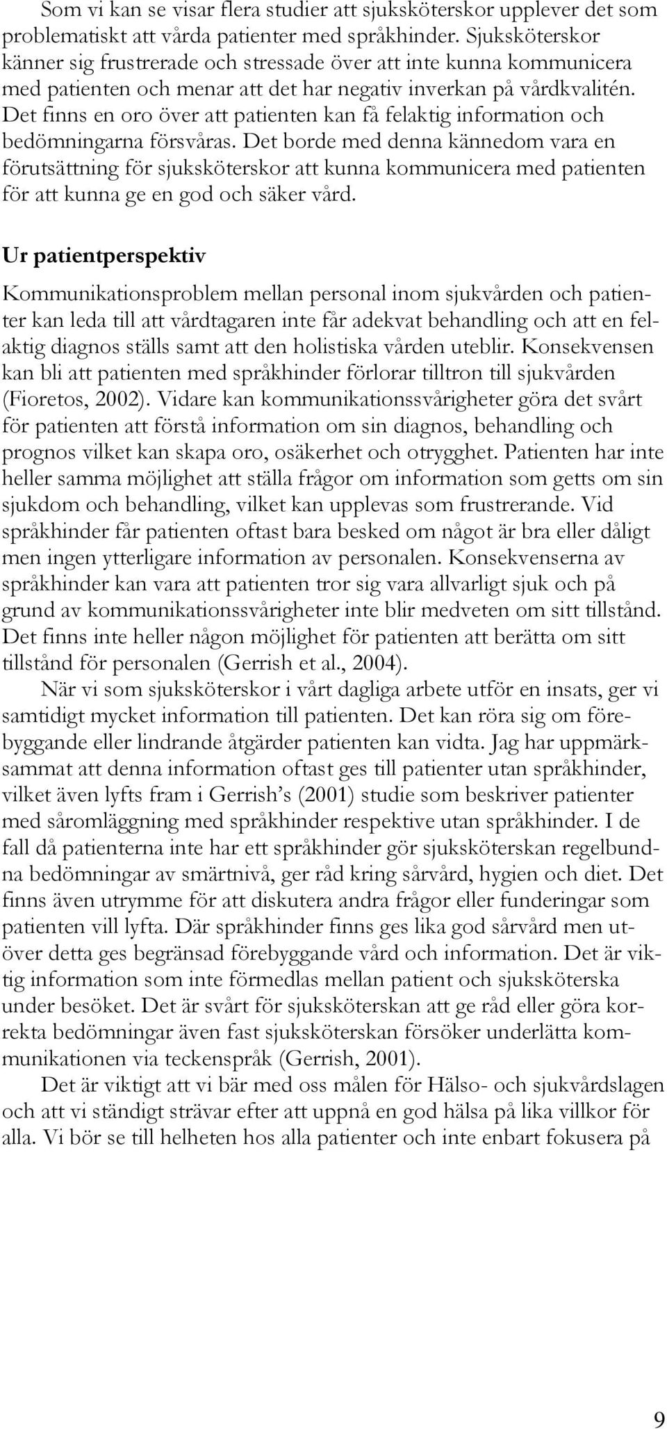 Det finns en oro över att patienten kan få felaktig information och bedömningarna försvåras.